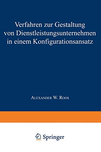 Verfahren zur Gestaltung von Dienstleistungsunternehmen in einem Konfigurationsansatz (IPA-IAO - Forschung und Praxis, 267, Band 267)