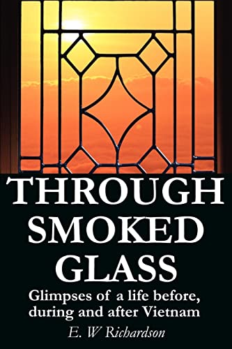 Through Smoked Glass: Glimpses of a life before, during and after Vietnam