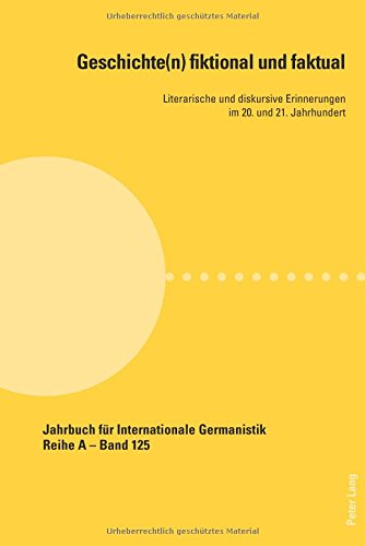 Geschichte(n) fiktional und faktual: Literarische und diskursive Erinnerungen im 20. und 21. Jahrhundert (Jahrbuch für Internationale Germanistik)