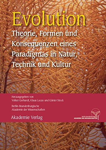 Evolution: Theorie, Formen und Konsequenzen eines Paradigmas in Natur, Technik und Kultur