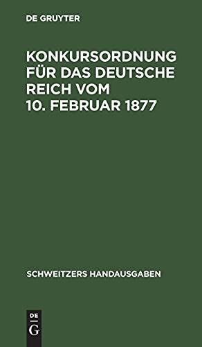 Konkursordnung für das deutsche Reich vom 10. Februar 1877: In der Fassung der Bekanntmachung vom 20. Mai 1898. Mit 21 Nebengesetzen (Schweitzers Handausgaben)