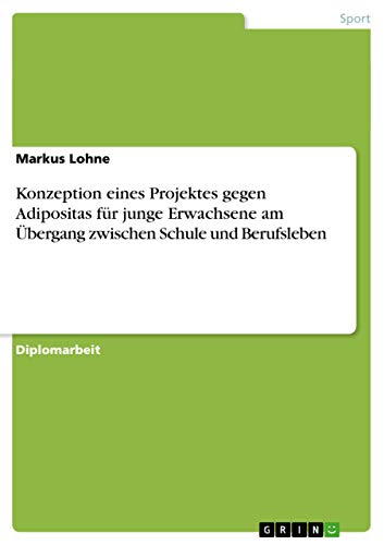 Konzeption eines Projektes gegen Adipositas für junge Erwachsene am Übergang zwischen Schule und Berufsleben: Diplomarbeit