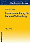 Landesbauordnung für Baden-Württemberg. Kurzkommentierung: Mit Rechtsverordnungen, Verwaltungsvorschriften, Bekanntmachungen und Fundstellenverzeichnis