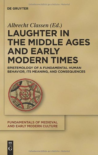 Laughter in the Middle Ages and Early Modern Times: Epistemology of a Fundamental Human Behavior, its Meaning, and Consequences (Fundamentals of Medieval and Early Modern Culture)