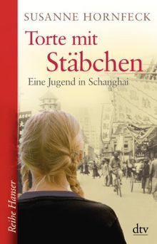 Torte mit Stäbchen: Eine Jugend in Schanghai Roman