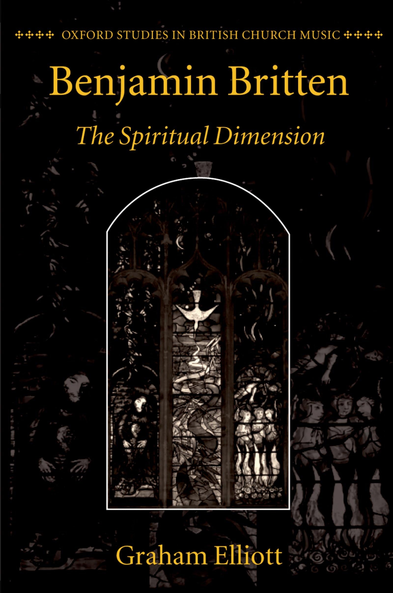 Benjamin Britten: The Spiritual Dimension (Oxford Studies in British Church Music)
