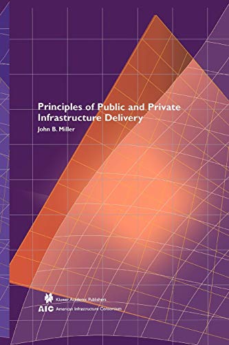 Principles of Public and Private Infrastructure Delivery (Infrastructure Systems: Delivery and Finance, 101, Band 101)