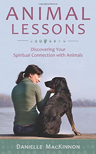 Animal Lessons: Discovering Your Spiritual Connection with Animals