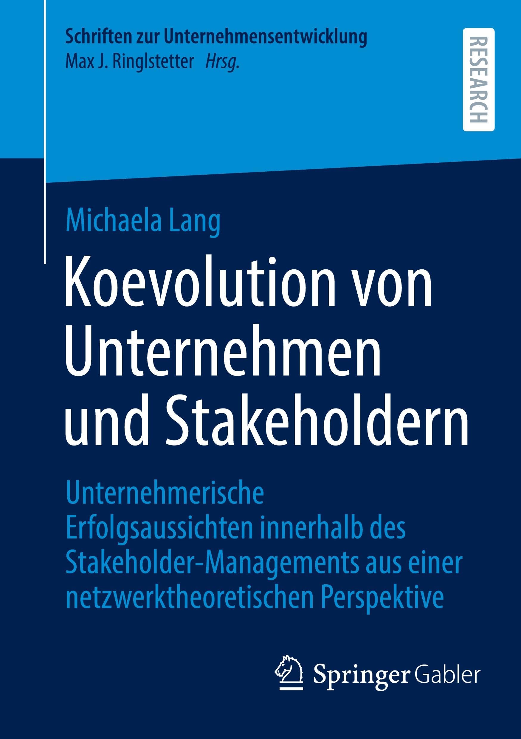 Koevolution von Unternehmen und Stakeholdern: Unternehmerische Erfolgsaussichten innerhalb des Stakeholder-Managements aus einer netzwerktheoretischen ... (Schriften zur Unternehmensentwicklung)