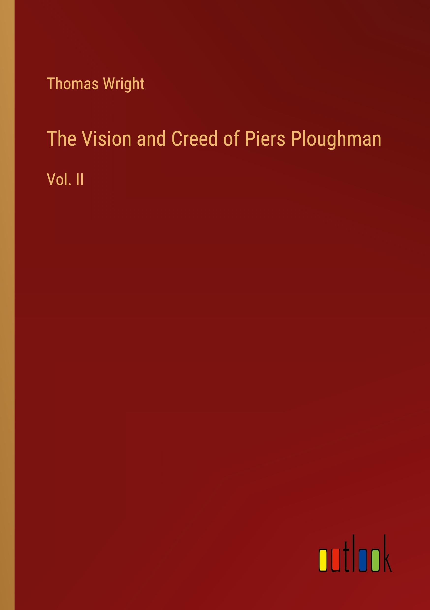 The Vision and Creed of Piers Ploughman: Vol. II