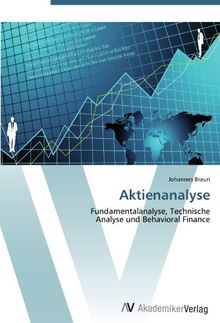 Aktienanalyse: Fundamentalanalyse, Technische  Analyse und Behavioral Finance