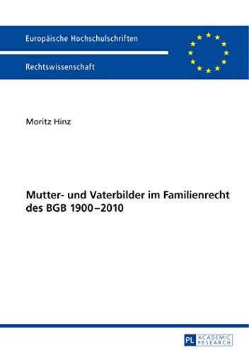 Mutter- und Vaterbilder im Familienrecht des BGB 1900-2010 (Europäische Hochschulschriften - Reihe II)