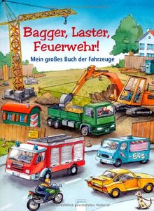 Bagger, Laster, Feuerwehr!: Mein großes Buch der Fahrzeuge