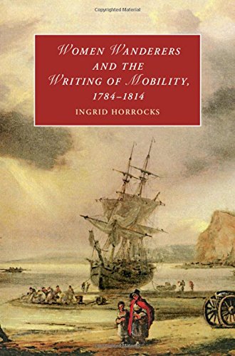 Women Wanderers and the Writing of Mobility, 1784–1814 (Cambridge Studies in Romanticism, Band 115)