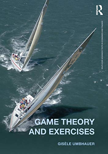 Game Theory and Exercises (Routledge Advanced Texts in Economics and Finance, Band 28)