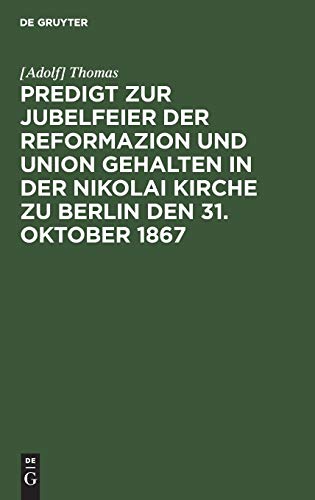 Predigt zur Jubelfeier der Reformazion und Union gehalten in der Nikolai Kirche zu Berlin den 31. Oktober 1867