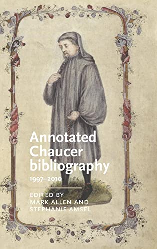 Annotated Chaucer bibliography: 1997-2010 (Manchester Medieval Literature and Culture)