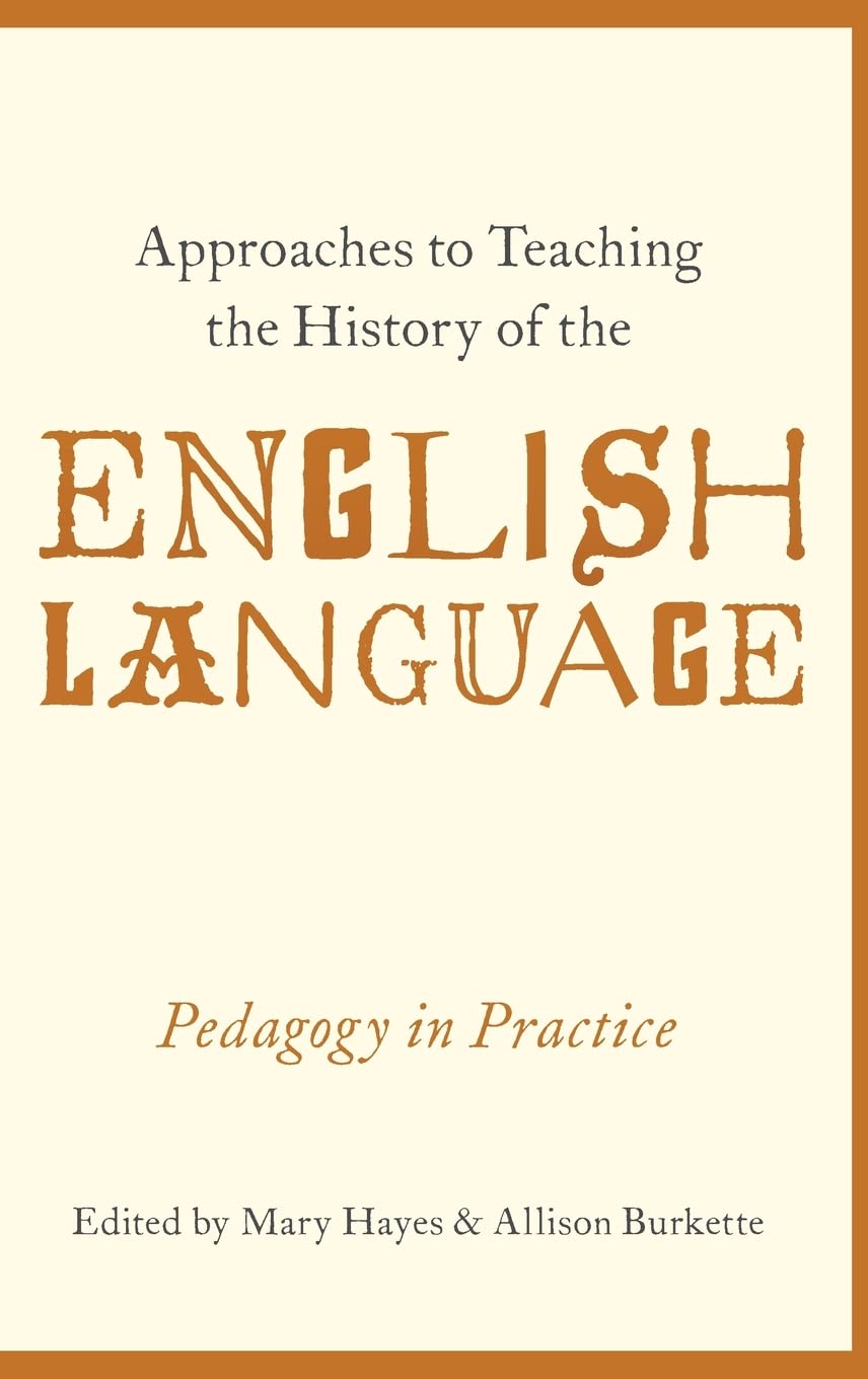 Approaches to Teaching the History of the English Language: Pedagogy in Practice
