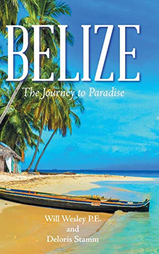 Belize: The Journey to Paradise