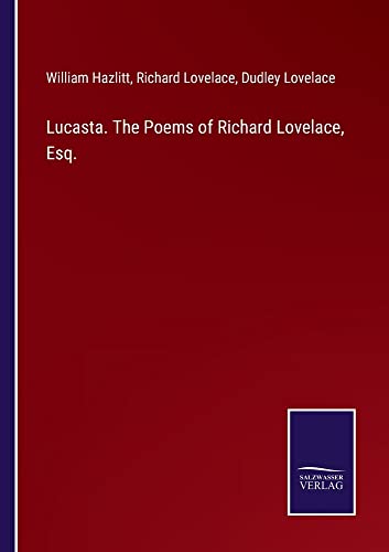 Lucasta. The Poems of Richard Lovelace, Esq.