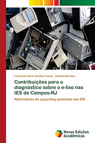 Contribuições para o diagnóstico sobre o e-lixo nas IES de Campos-RJ: Alternativas de upcycling possíveis nas IES