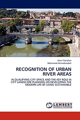 RECOGNITION OF URBAN RIVER AREAS: IN QUALIFYING CITY SPACE AND THE KEY ROLE IN CITY LANDSCAPE PLANNING ON DEVELOPING THE MODERN LIFE BY USING SUSTAINABLE