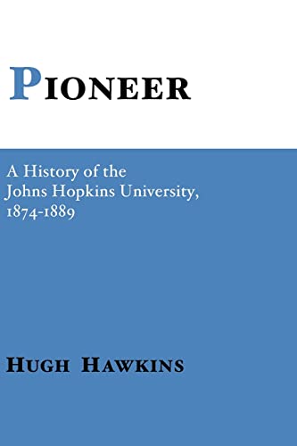 Pioneer: A History of the Johns Hopkins University: A History of the Johns Hopkins University, 1874-1889