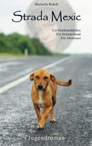 Strada Mexic: Ein Straßenmädchen. Ein Streunerhund. Ein Abenteuer.