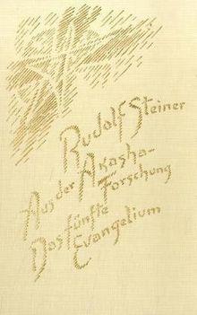 Aus der Akasha-Forschung. Das Fünfte Evangelium - 18 Vorträge, gehalten 1913 und 1914