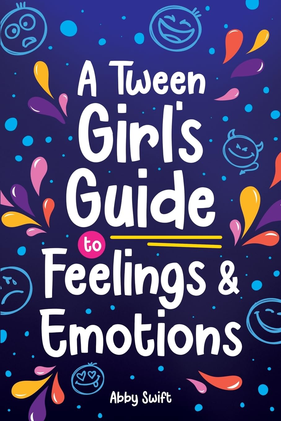 A Tween Girl's Guide to Feelings and Emotions: Mastering Self-Love and Building Self-Esteem. The Essential Emotional Wellness Handbook (Tween Guides to Growing Up, Band 4)