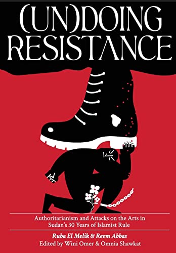 (Un)doing Resistance: Authoritarianism and Attacks on the Arts in Sudan's 30 Years of Islamist Rule
