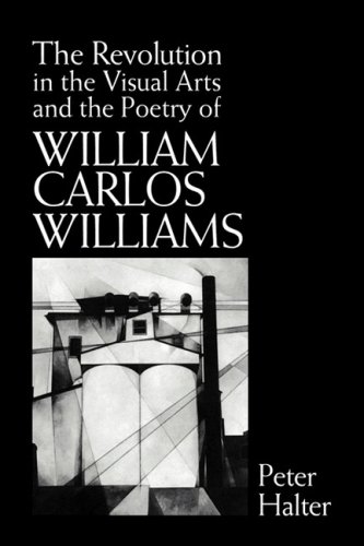 The Revolution in the Visual Arts and the Poetry of William Carlos Williams (Cambridge Studies in American Literature and Culture, Band 76)
