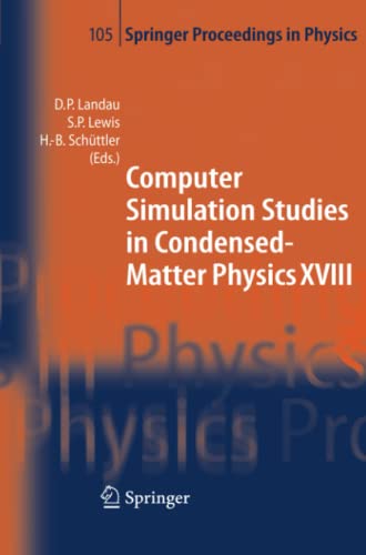 Computer Simulation Studies in Condensed-Matter Physics XVIII: Proceedings of the Eighteenth Workshop, Athens, GA, USA, March 7-11, 2005 (Springer Proceedings in Physics, Band 105)