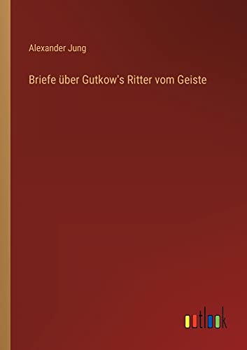 Briefe über Gutkow's Ritter vom Geiste
