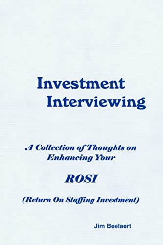 Investment Interviewing: A Collection of Thoughts on Enhancing Your ROSI (Return on Staffing Investment)