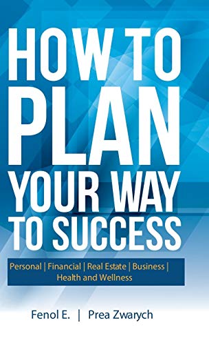 How to Plan Your Way to Success: Personal | Financial | Real Estate | Business | Health and Wellness