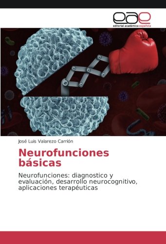 Neurofunciones básicas: Neurofunciones: diagnostico y evaluación, desarrollo neurocognitivo, aplicaciones terapéuticas