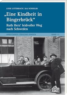 Eine Kindheit in Bingerbrück: Ruth Herz`leidvoller Weg nach Schweden (Arbeitskreis Jüdisches Bingen)