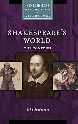 Shakespeare's World: The Comedies: A Historical Exploration of Literature (Historical Explorations of Literature)