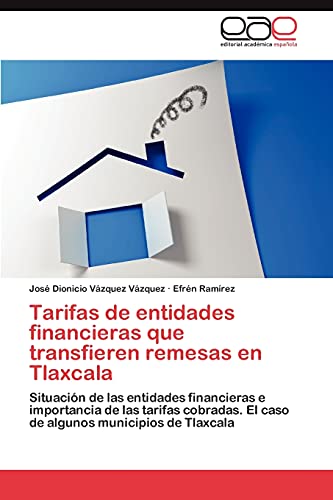 Tarifas de entidades financieras que transfieren remesas en Tlaxcala: Situación de las entidades financieras e importancia de las tarifas cobradas. El caso de algunos municipios de Tlaxcala