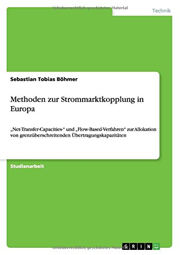 Methoden zur Strommarktkopplung in Europa: Net-Transfer-Capacities- und Flow-Based-Verfahren zur Allokation von grenzüberschreitenden Übertragungskapazitäten