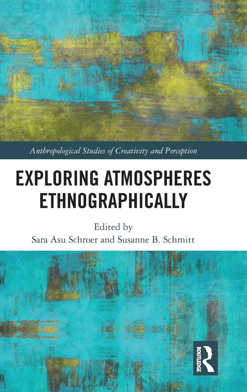 Exploring Atmospheres Ethnographically (Anthropological Studies of Creativity and Perception)