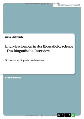Interviewformen in der Biografieforschung - Das biografische Interview: Textsorten im biografischen Interview
