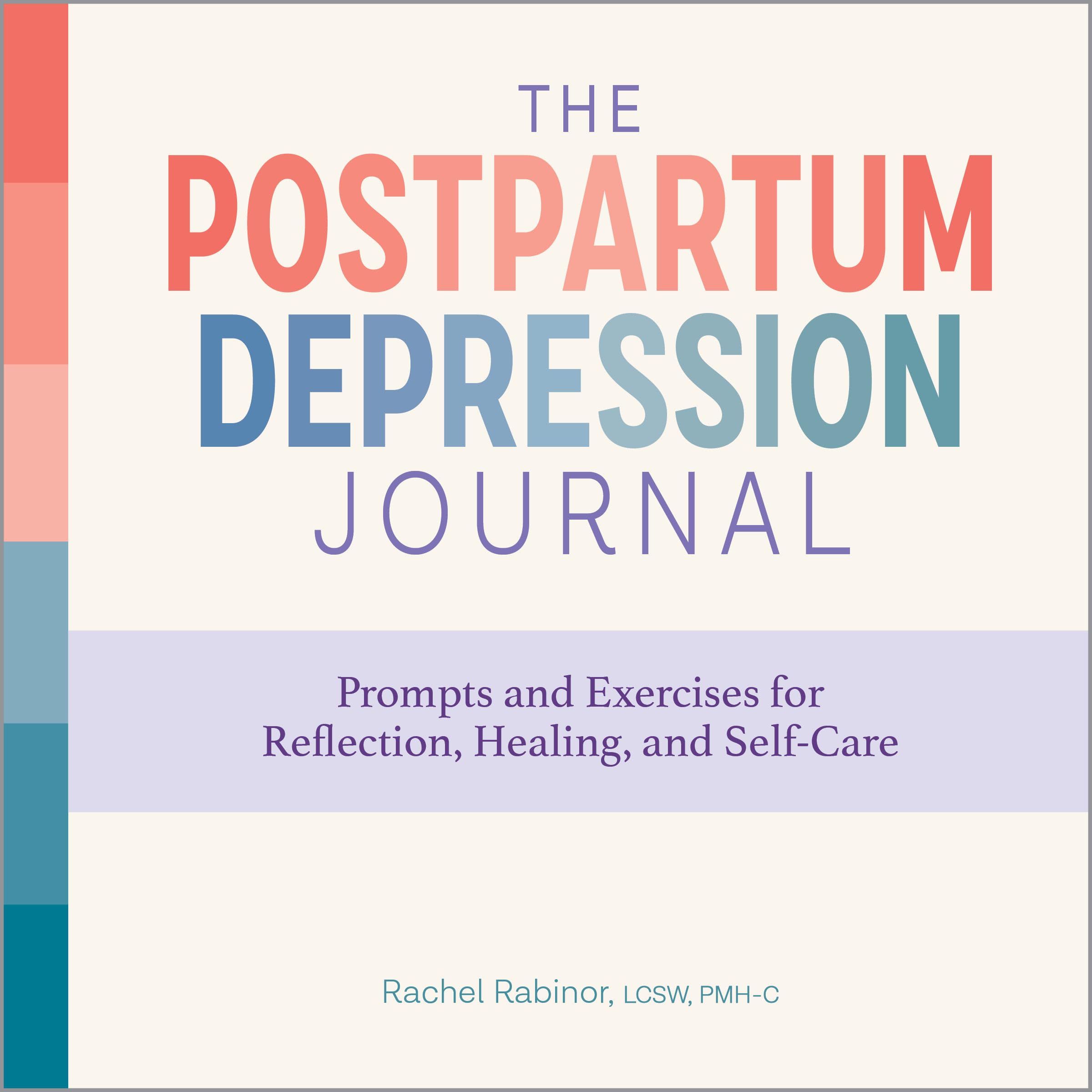 Rachel Rabinor Lcsw Pmh-C The Postpartum Depression Journal, Prompts And Exercises For Reflection, Healing, And Self-Care