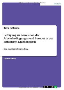 Befragung zu Korrelation der Arbeitsbedingungen und Burnout in der stationären Krankenpflege: Eine quantitative Untersuchung