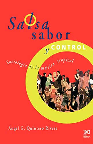 Salsa, Sabor y Control! Sociologia de La Musica Tropical: Sociología de la música tropical (Sociología y política)