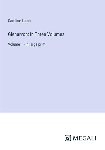 Glenarvon; In Three Volumes: Volume 1 - in large print