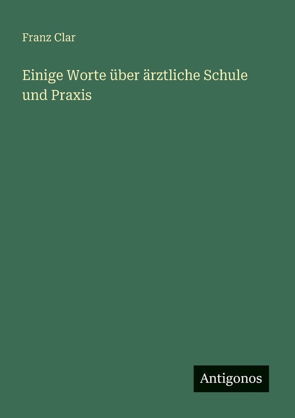 Einige Worte über ärztliche Schule und Praxis