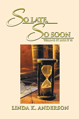 SO LATE, SO SOON: Telling It Like It Is
