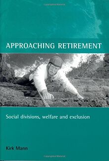 Approaching retirement: Social divisions, welfare and exclusion